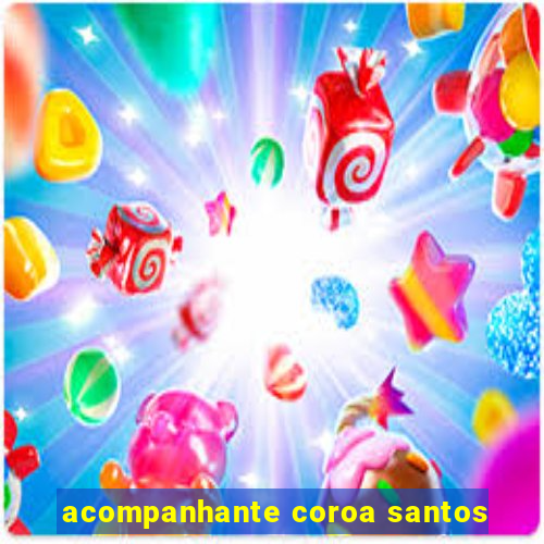 acompanhante coroa santos